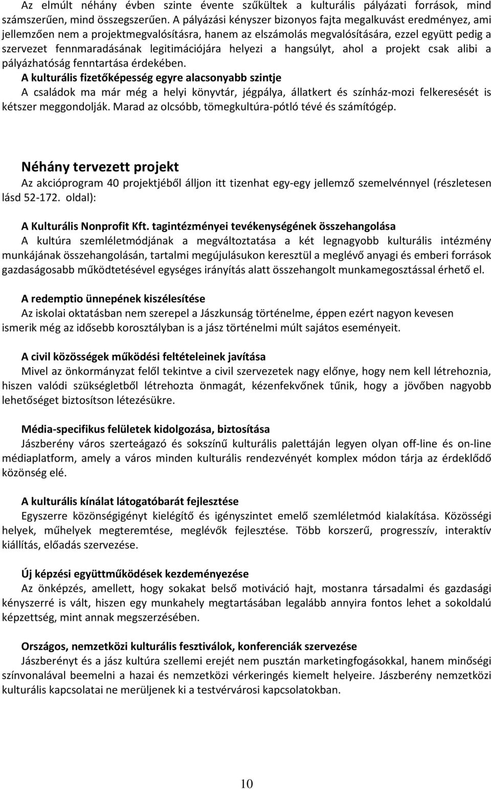 legitimációjára helyezi a hangsúlyt, ahol a projekt csak alibi a pályázhatóság fenntartása érdekében.