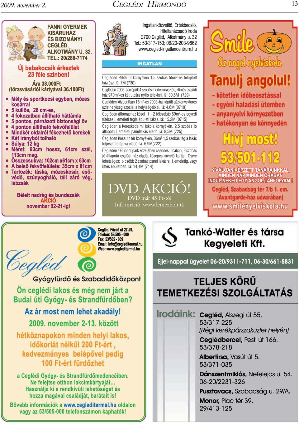 Iá: 7M (730) Cegléden 2006-ban épült 4 szobás modern riasztós, klímás családi ház 970m 2 -es két utcára nyíló telekkel.