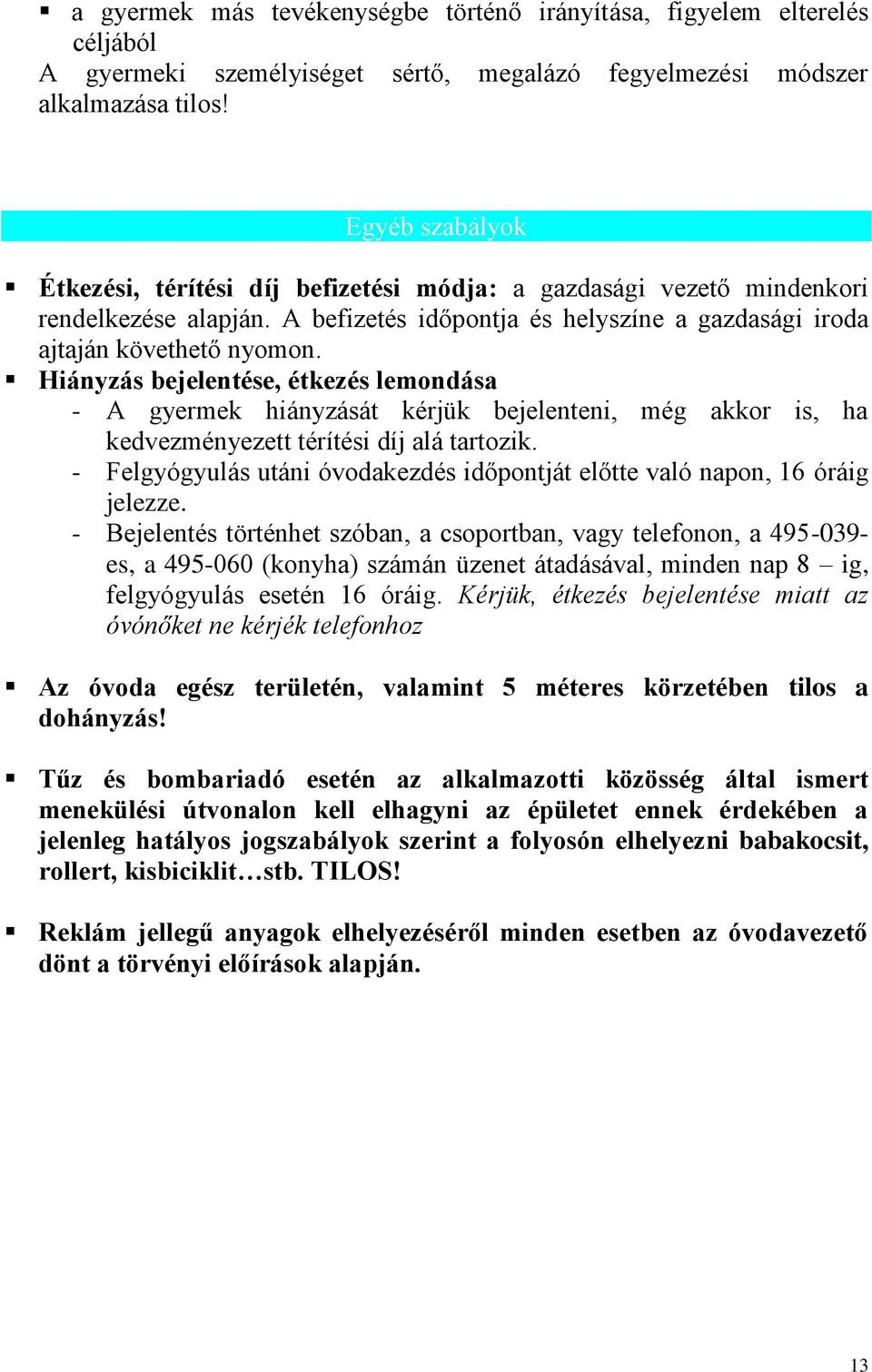 Hiányzás bejelentése, étkezés lemondása - A gyermek hiányzását kérjük bejelenteni, még akkor is, ha kedvezményezett térítési díj alá tartozik.