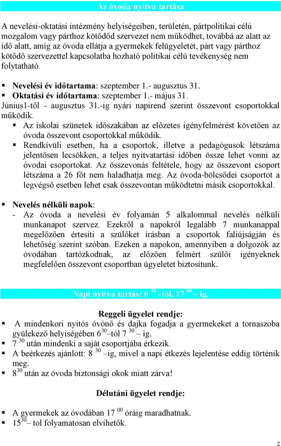 Oktatási év időtartama: szeptember 1.- május 31. Június1-től - augusztus 31.-ig nyári napirend szerint összevont csoportokkal működik.