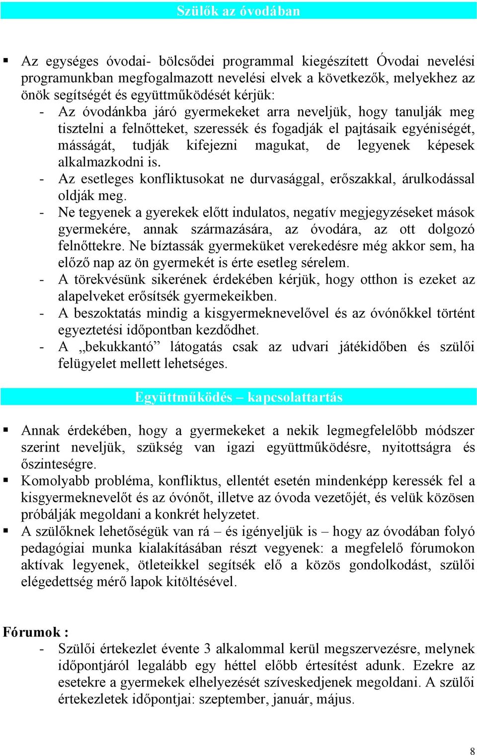 képesek alkalmazkodni is. - Az esetleges konfliktusokat ne durvasággal, erőszakkal, árulkodással oldják meg.