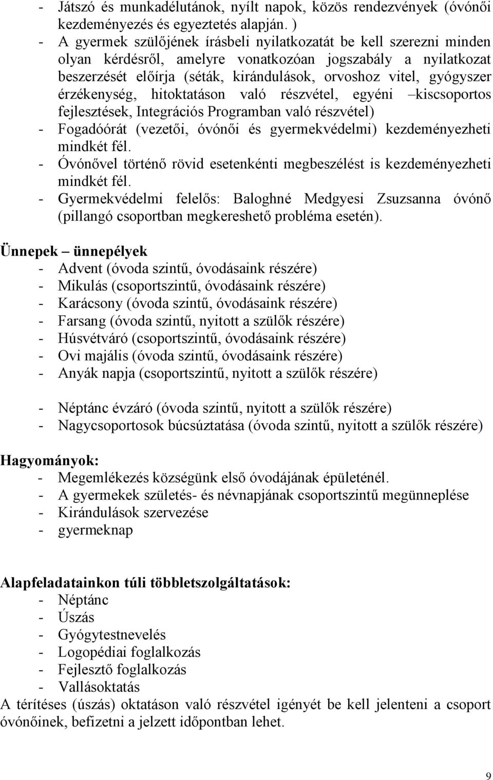 gyógyszer érzékenység, hitoktatáson való részvétel, egyéni kiscsoportos fejlesztések, Integrációs Programban való részvétel) - Fogadóórát (vezetői, óvónői és gyermekvédelmi) kezdeményezheti mindkét