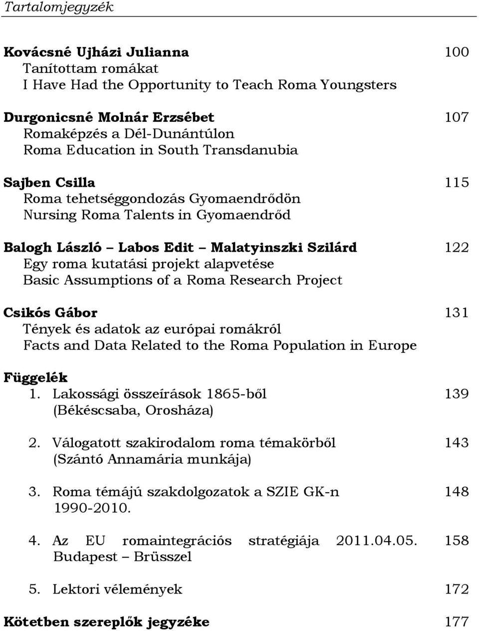 of a Roma Research Project Csikós Gábor Tények és adatok az európai romákról Facts and Data Related to the Roma Population in Europe Függelék 1.