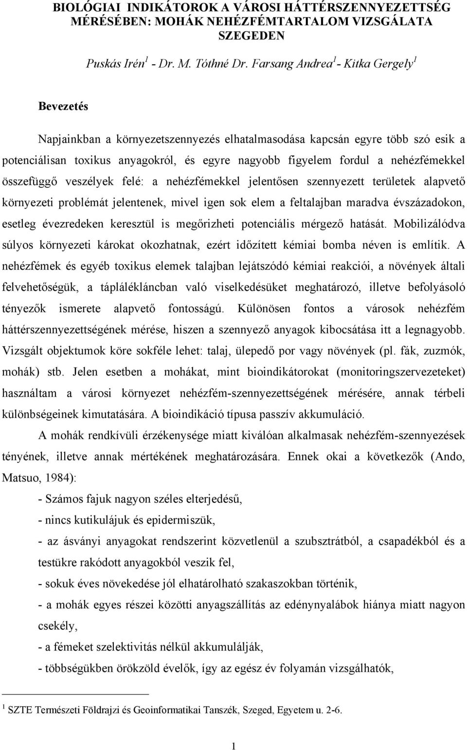 nehézfémekkel összefüggő veszélyek felé: a nehézfémekkel jelentősen szennyezett területek alapvető környezeti problémát jelentenek, mivel igen sok elem a feltalajban maradva évszázadokon, esetleg