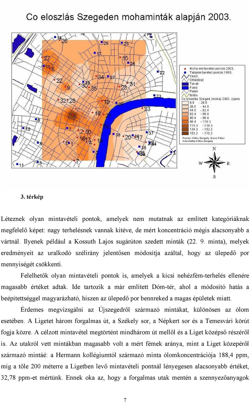 Felelhetők olyan mintavételi pontok is, amelyek a kicsi nehézfém-terhelés ellenére magasabb értéket adtak.