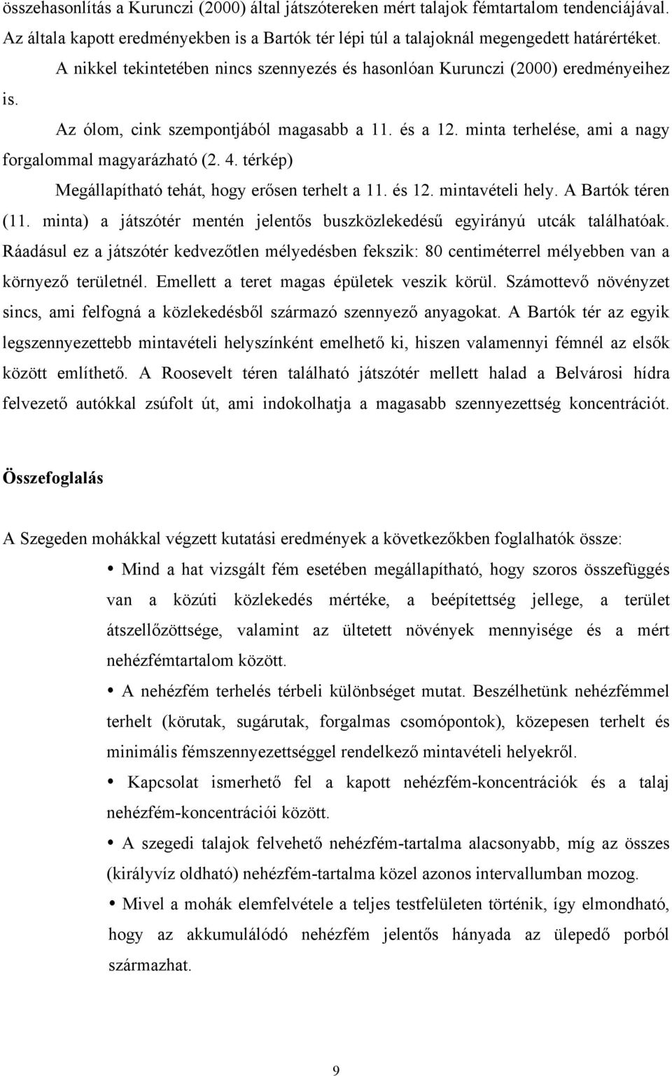 térkép) Megállapítható tehát, hogy erősen terhelt a 11. és 12. mintavételi hely. A Bartók téren (11. minta) a játszótér mentén jelentős buszközlekedésű egyirányú utcák találhatóak.