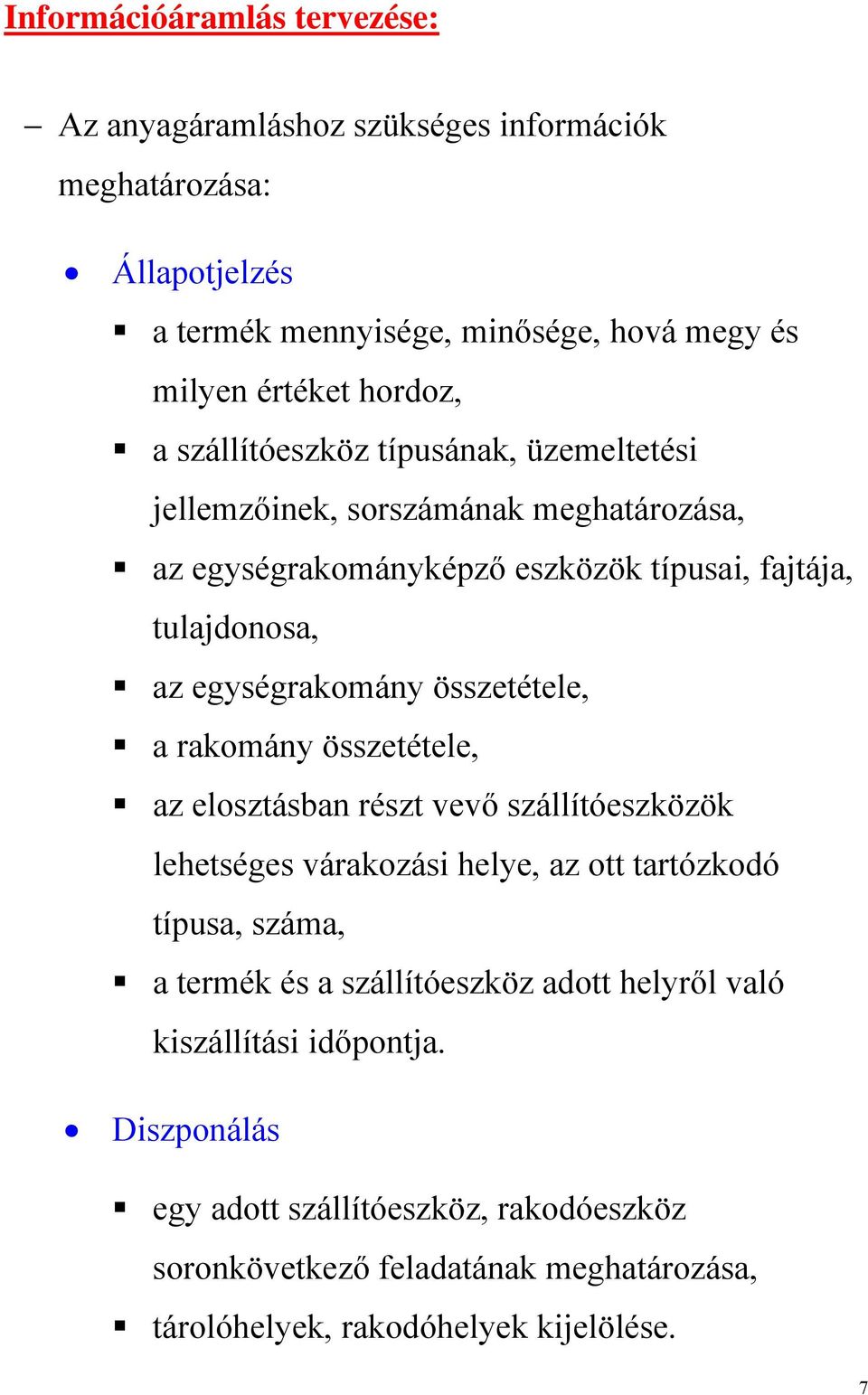összetétele, a rakomány összetétele, az elosztásban részt vevő szállítóeszközök lehetséges várakozási helye, az ott tartózkodó típusa, száma, a termék és a