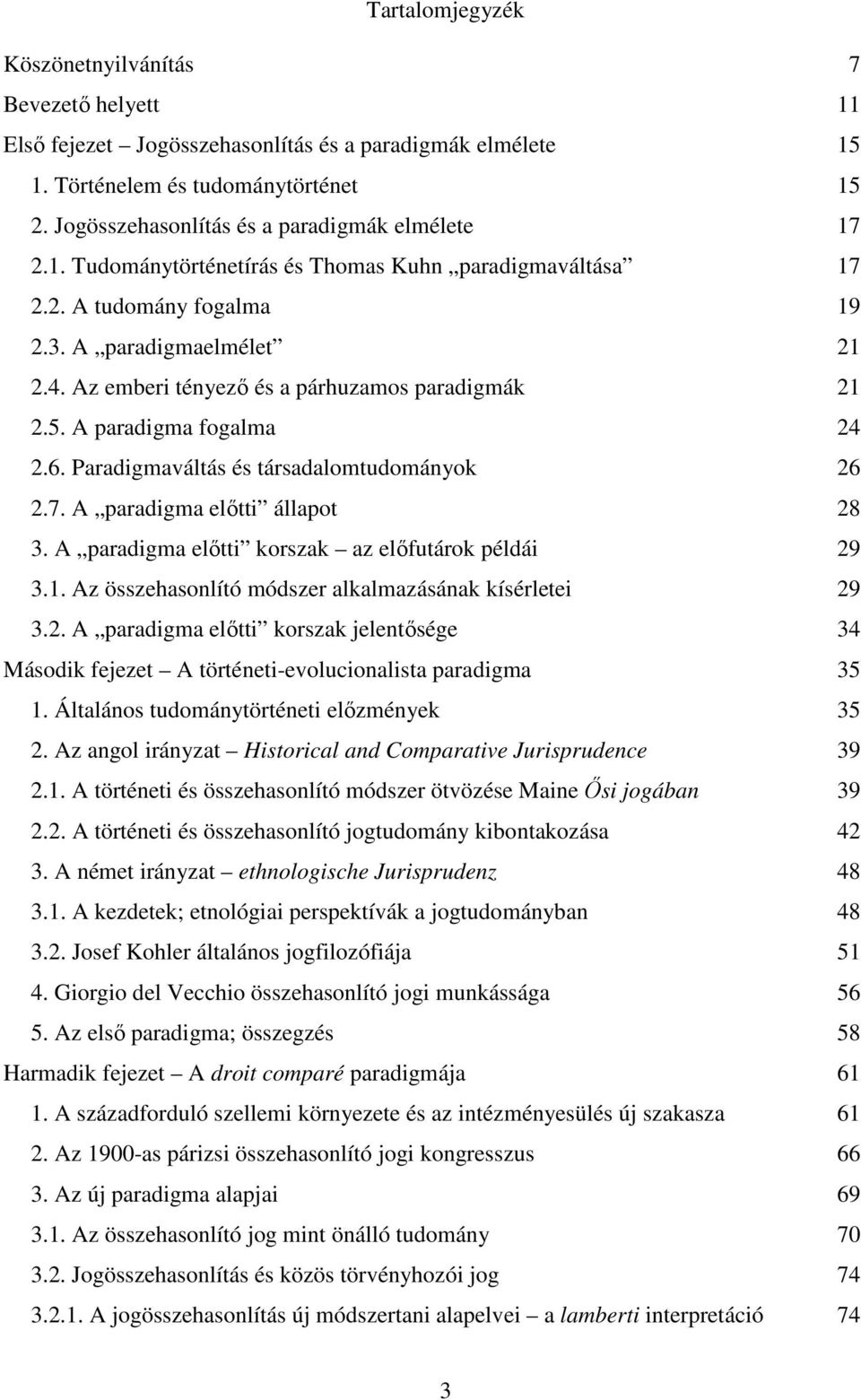 Az emberi tényezı és a párhuzamos paradigmák 21 2.5. A paradigma fogalma 24 2.6. Paradigmaváltás és társadalomtudományok 26 2.7. A paradigma elıtti állapot 28 3.