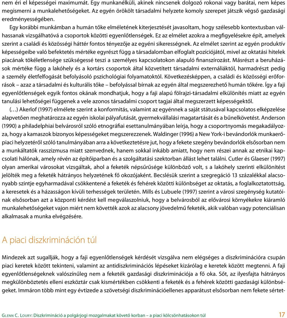 Egy korábbi munkámban a humán tőke elméletének kiterjesztését javasoltam, hogy szélesebb kontextusban válhassanak vizsgálhatóvá a csoportok közötti egyenlőtlenségek.