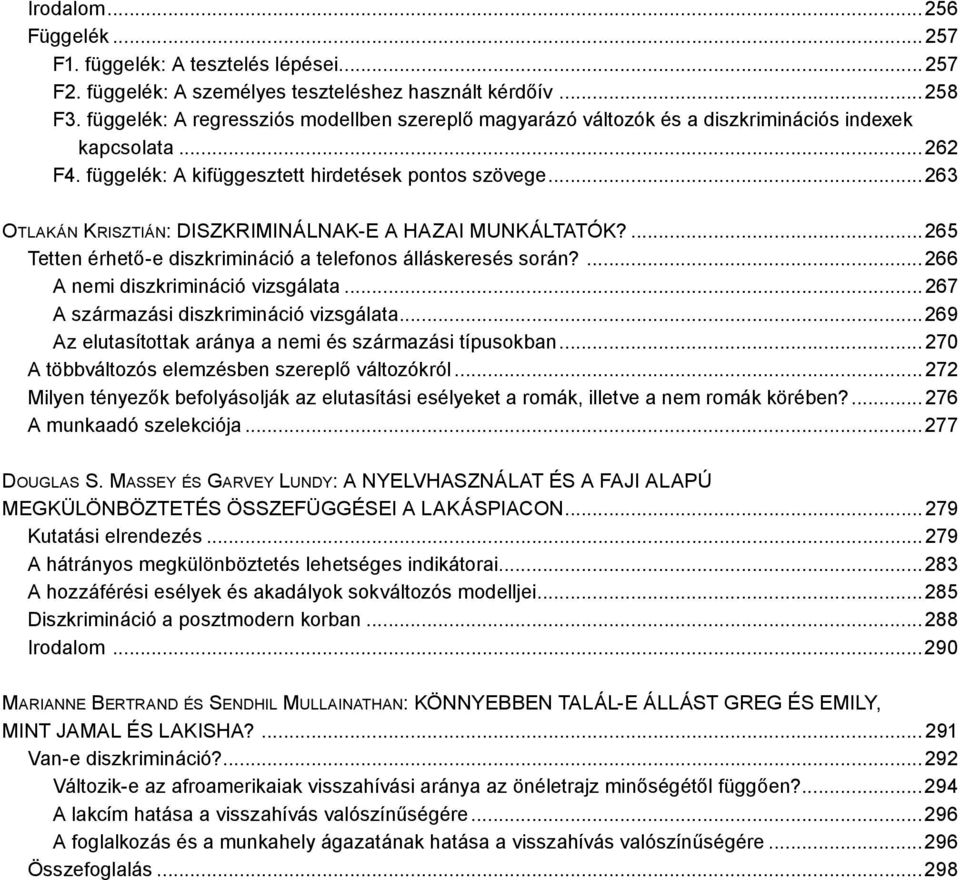 ..263 Otl ak án Kris z ti á n: Diszkriminálnak-e a hazai munkáltatók?...265 Tetten érhető-e diszkrimináció a telefonos álláskeresés során?...266 A nemi diszkrimináció vizsgálata.