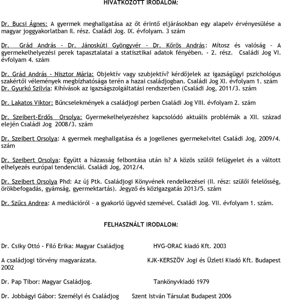 Grád András - Nisztor Mária: Objektív vagy szubjektív? kérdőjelek az igazságügyi pszichológus szakértői vélemények megbízhatósága terén a hazai családjogban. Családi Jog XI. évfolyam 1. szám Dr.