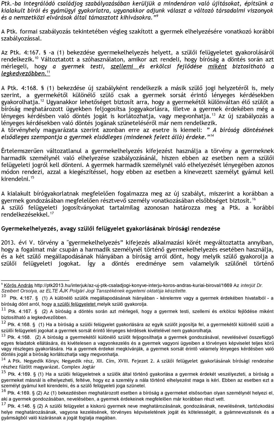 -a (1) bekezdése gyermekelhelyezés helyett, a szülői felügyeletet gyakorolásáról rendelkezik.