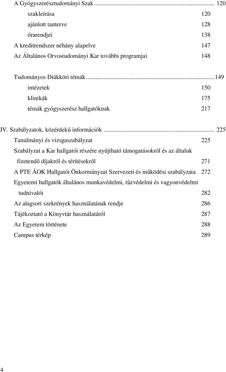 ..149 intézetek 150 klinikák 175 témák gyógyszerész hallgatóknak 217 IV. Szabályzatok, közérdekű információk.