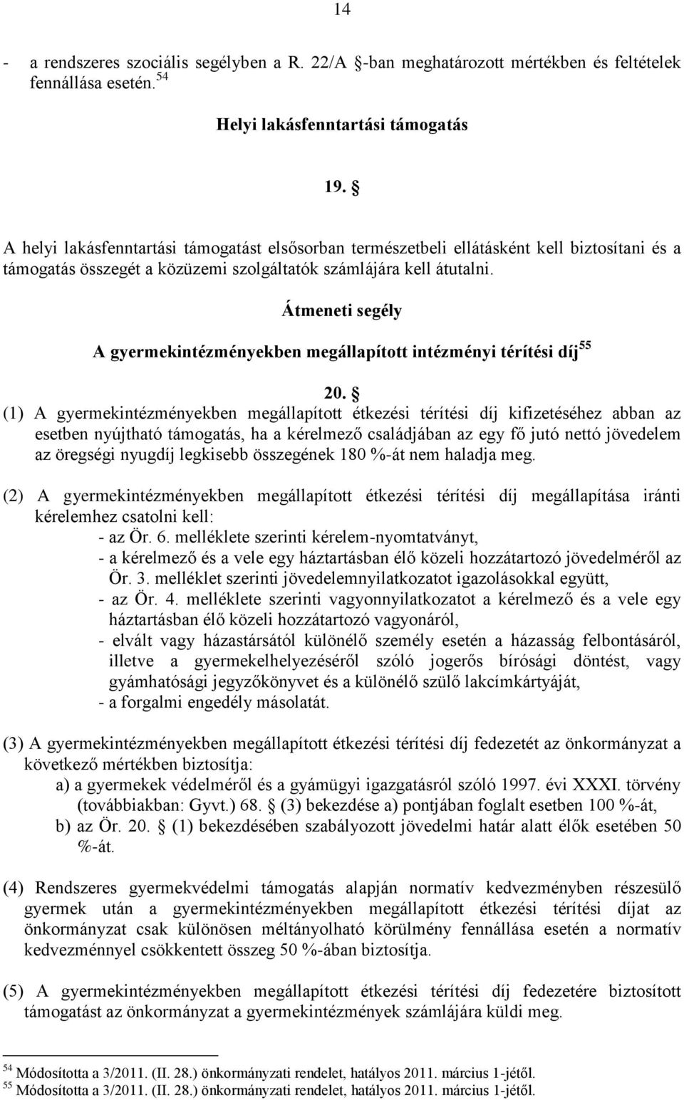 Átmeneti segély A gyermekintézményekben megállapított intézményi térítési díj 55 20.