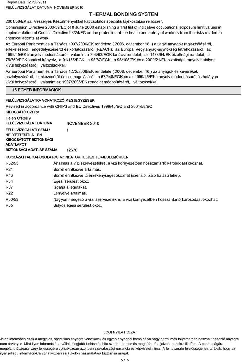 and safety of workers from the risks related to chemical agents at work. Az Európai Parlament és a Tanács 1907/2006/EK rendelete ( 2006. december 1.