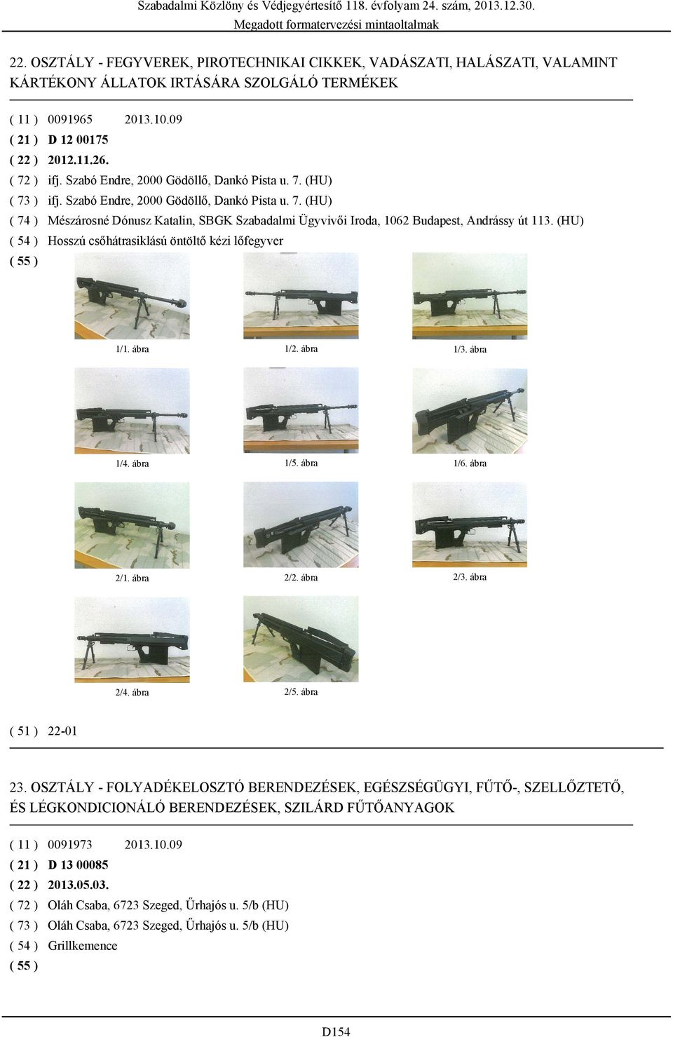 (HU) ( 54 ) Hosszú csőhátrasiklású öntöltő kézi lőfegyver 1/3. ábra 1/4. ábra 1/5. ábra 1/6. ábra 2/2. ábra 2/3. ábra 2/4. ábra 2/5. ábra ( 51 ) 22-01 23.