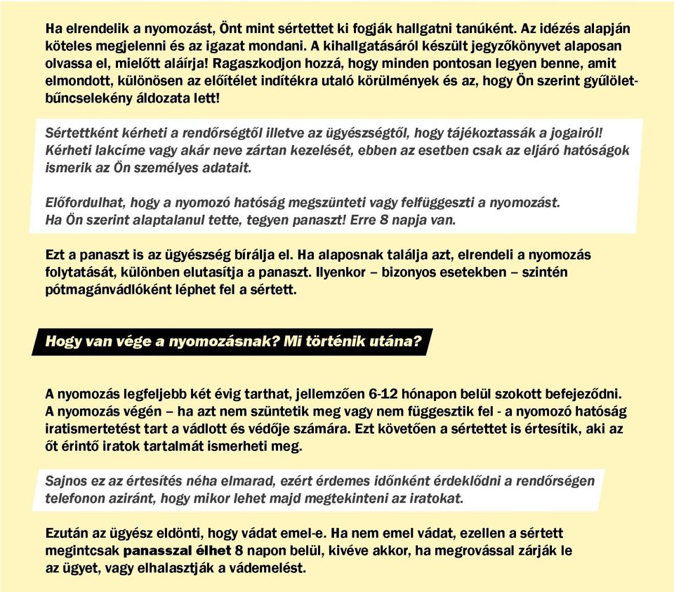 Ragaszkodjon hozzá, hogy minden pontosan legyen benne, amit elmondott, különösen az előítélet indítékra utaló körülmények és az, hogy Ön szerint gyűlöletbűncselekény áldozata lett!