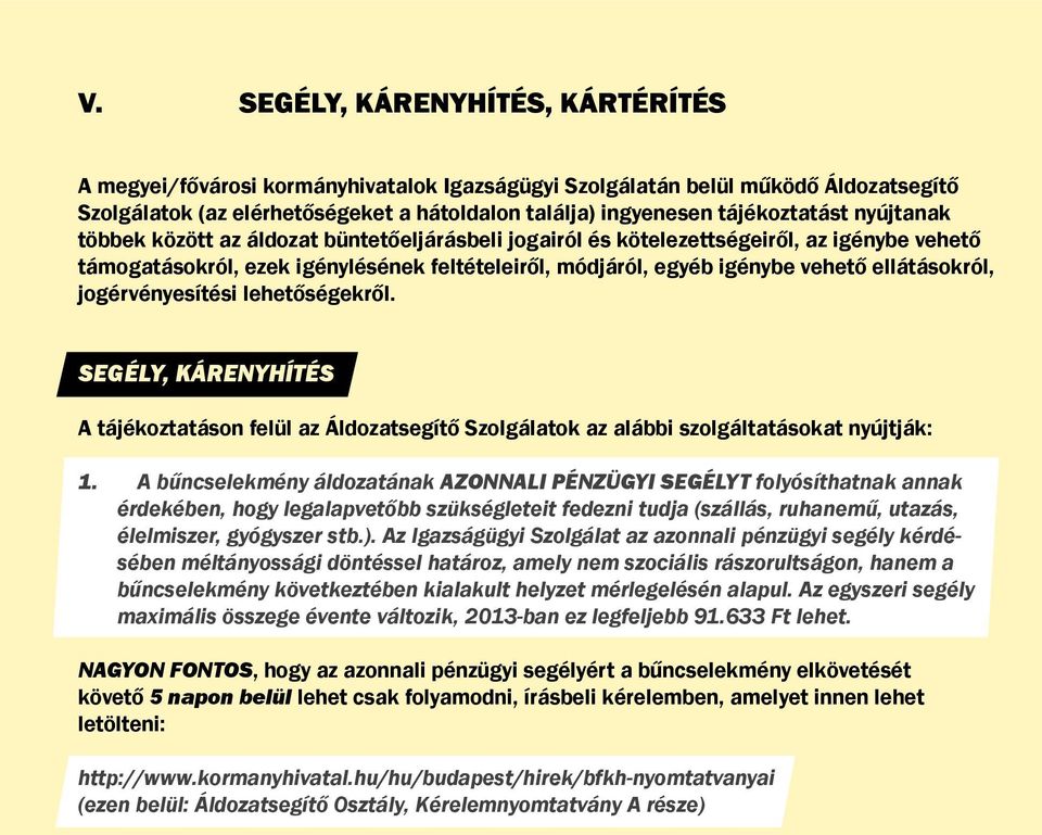 jogérvényesítési lehetőségekről. SEGÉLY, KÁRENYHÍTÉS A tájékoztatáson felül az Áldozatsegítő Szolgálatok az alábbi szolgáltatásokat nyújtják: 1.