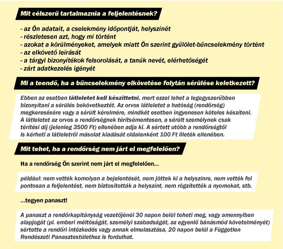 tárgyi bizonyítékok felsorolását, a tanúk nevét, elérhetőségét - zárt adatkezelés igényét Mi a teendő, ha a bűncselekmény elkövetése folytán sérülése keletkezett?