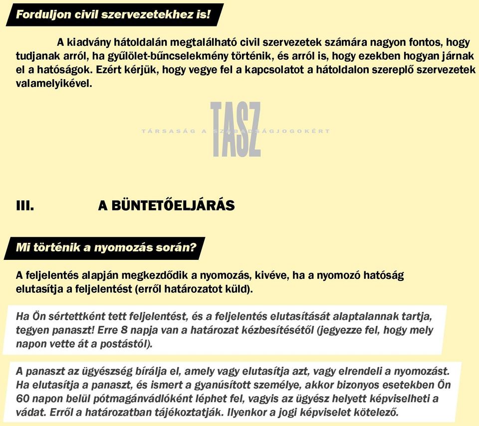 Ezért kérjük, hogy vegye fel a kapcsolatot a hátoldalon szereplő szervezetek valamelyikével. III. A BÜNTETŐELJÁRÁS Mi történik a nyomozás során?