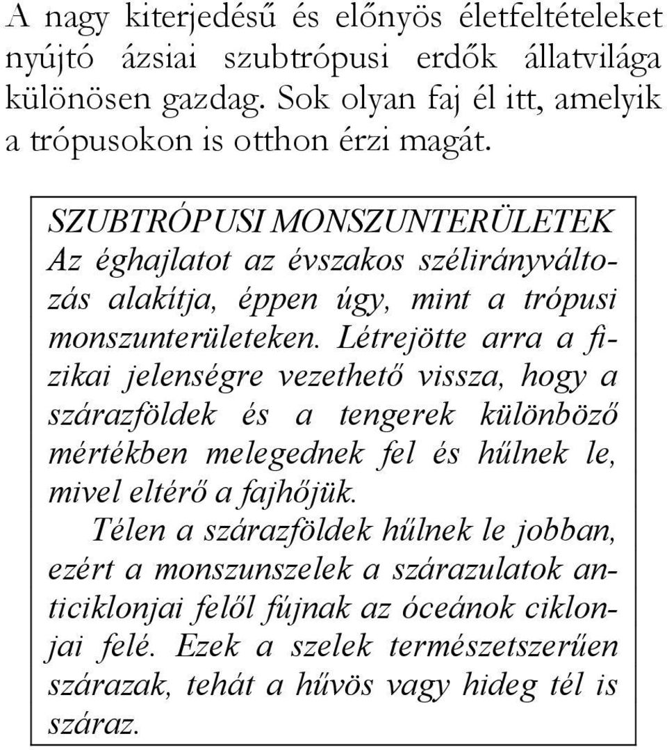 SZUBTRÓPUSI MONSZUNTERÜLETEK Az éghajlatot az évszakos szélirányváltozás alakítja, éppen úgy, mint a trópusi monszunterületeken.