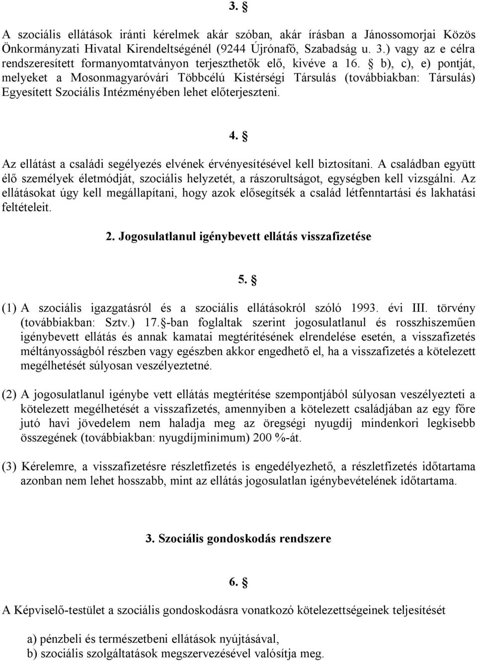 b), c), e) pontját, melyeket a Mosonmagyaróvári Többcélú Kistérségi Társulás (továbbiakban: Társulás) Egyesített Szociális Intézményében lehet előterjeszteni. 4.