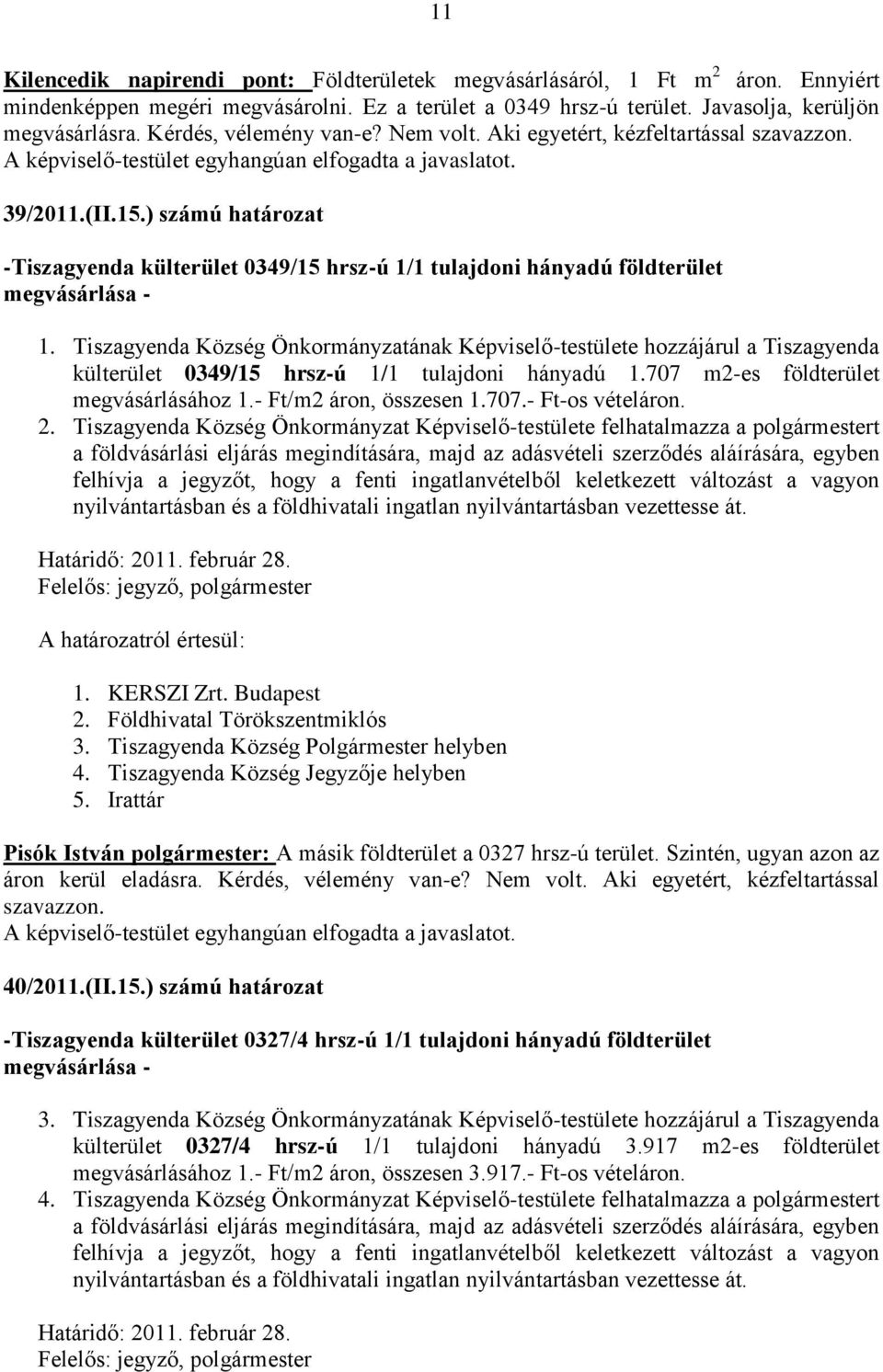 ) számú határozat -Tiszagyenda külterület 0349/15 hrsz-ú 1/1 tulajdoni hányadú földterület megvásárlása - 1.