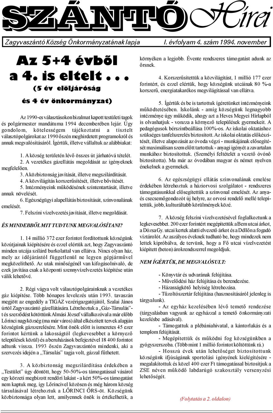 Úgy gondolo m, kötel ességem tájékozt atni a t iszt elt választópolgárokat az 1990 őszén meghirdetett programokról és annak megvalósításáról. Ígértük, illetve vállaltuk az alábbiakat: 1.