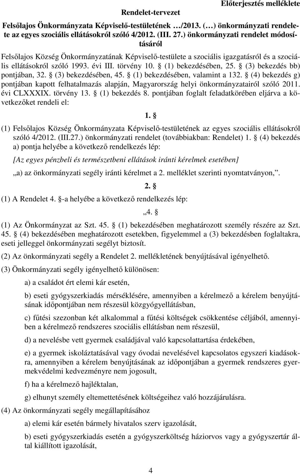 (1) bekezdésében, 25. (3) bekezdés bb) pontjában, 32. (3) bekezdésében, 45. (1) bekezdésében, valamint a 132.