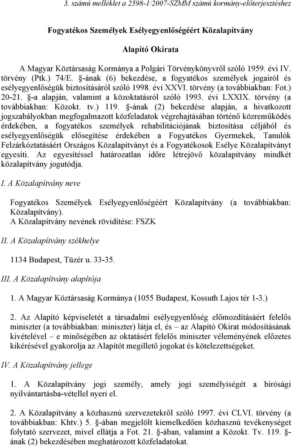 -a alapján, valamint a közoktatásról szóló 1993. évi LXXIX. törvény (a továbbiakban: Közokt. tv.) 119.