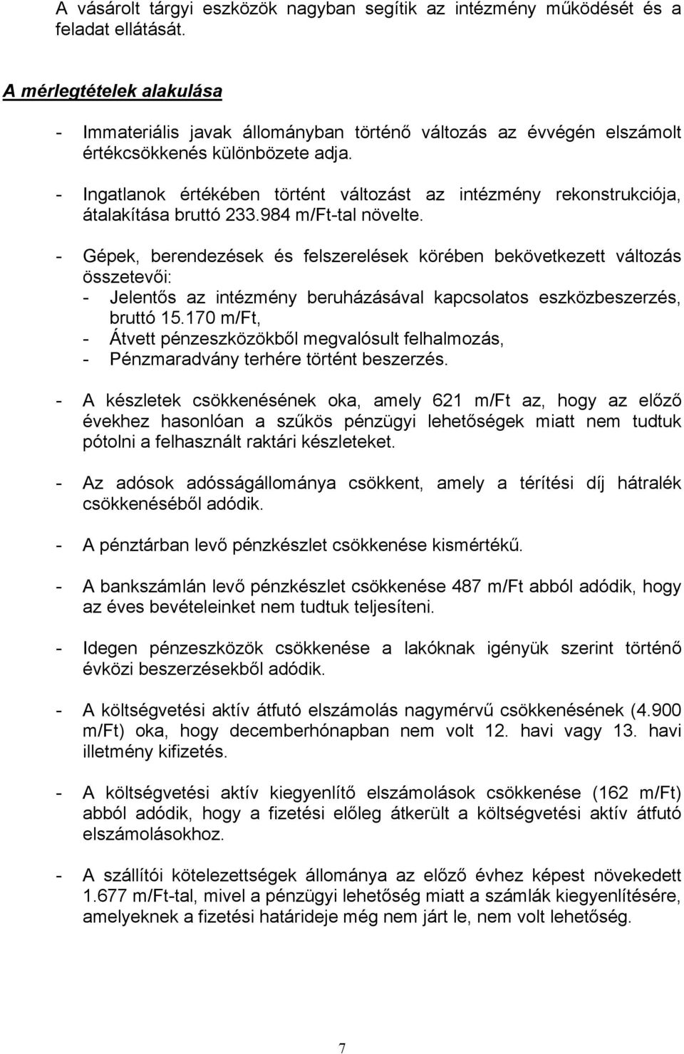 - Ingatlanok értékében történt változást az intézmény rekonstrukciója, átalakítása bruttó 233.984 m/ft-tal növelte.