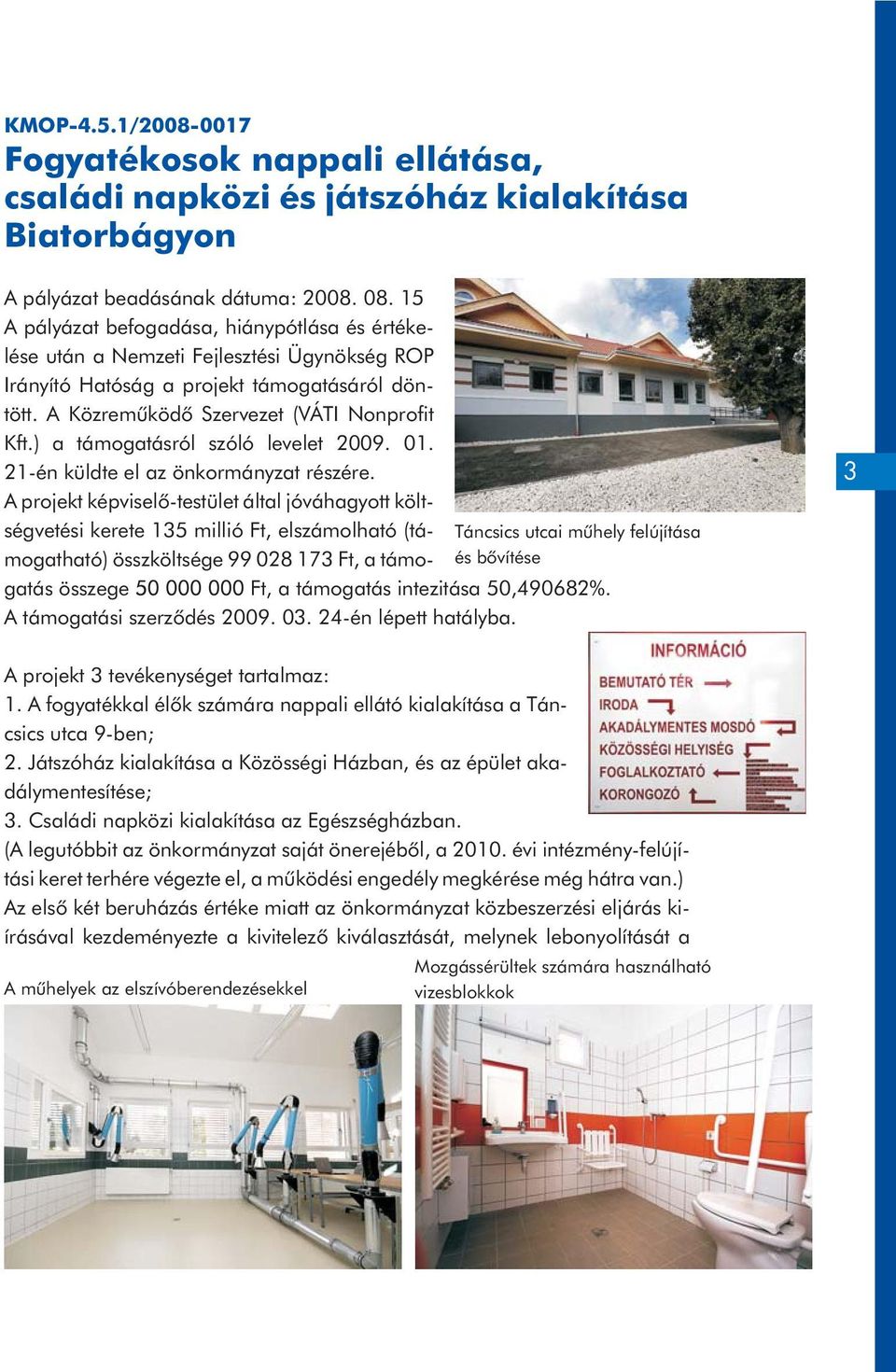 ) a támogatásról szóló levelet 2009. 01. 21-én küldte el az önkormányzat részére.