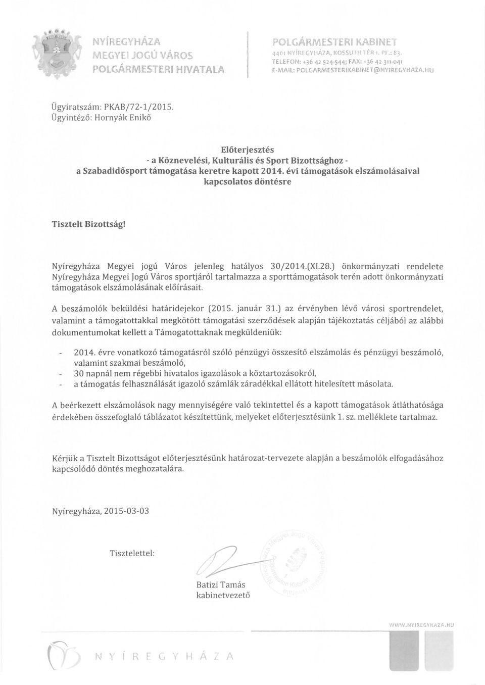 Ügyintéző: Hornyák Enikő Előterjesztés - a Köznevelési, Kulturális és Sport Bizottsághoz a Szabadidősport támogatása keretre kapott évi támogatások elszámolásaival kapcsolatos döntésre Tisztelt