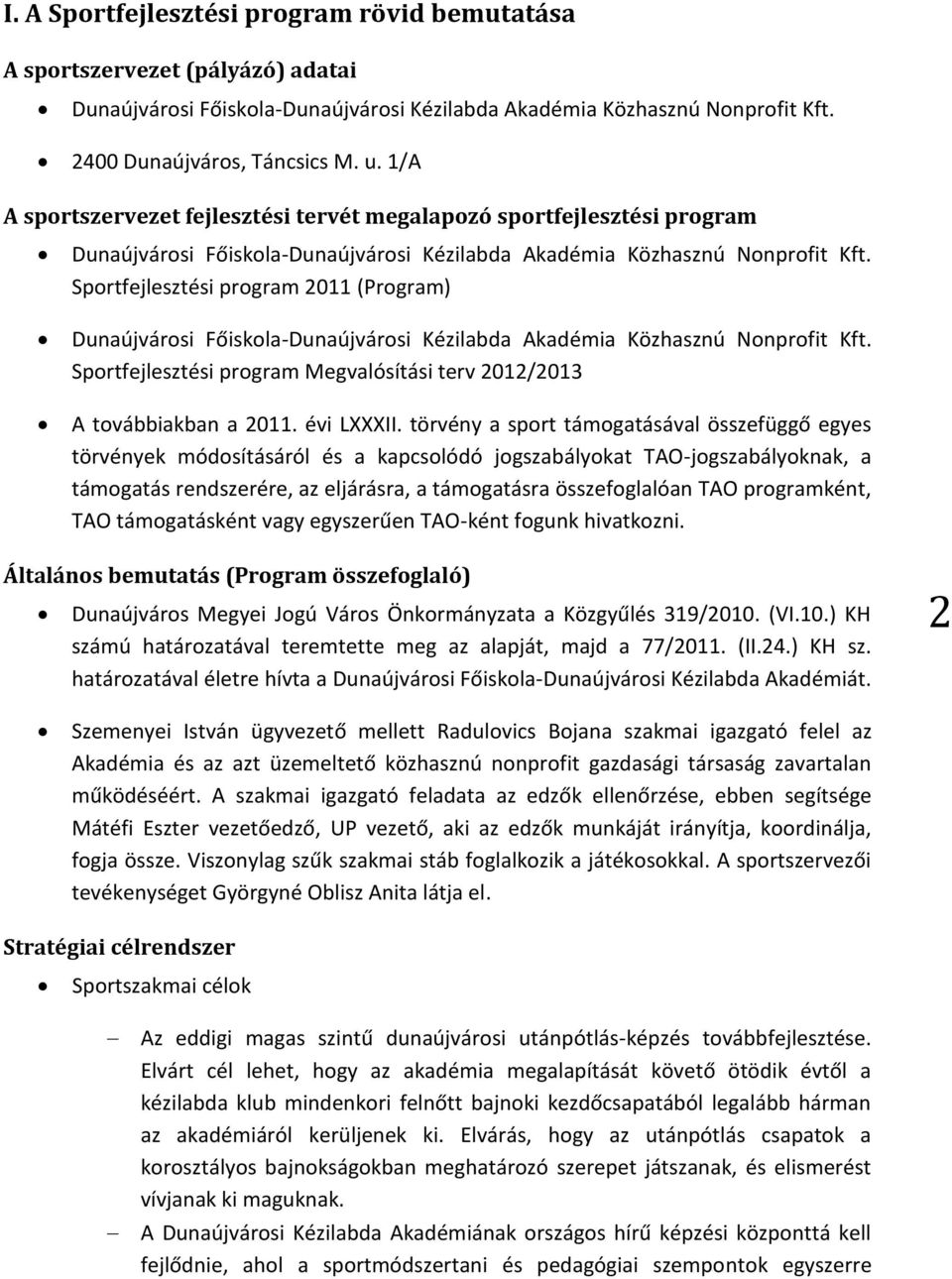 Sportfejlesztési program 2011 (Program) Dunaújvárosi Főiskola-Dunaújvárosi Kézilabda Akadémia Közhasznú Nonprofit Kft. Sportfejlesztési program Megvalósítási terv 2012/2013 A továbbiakban a 2011.