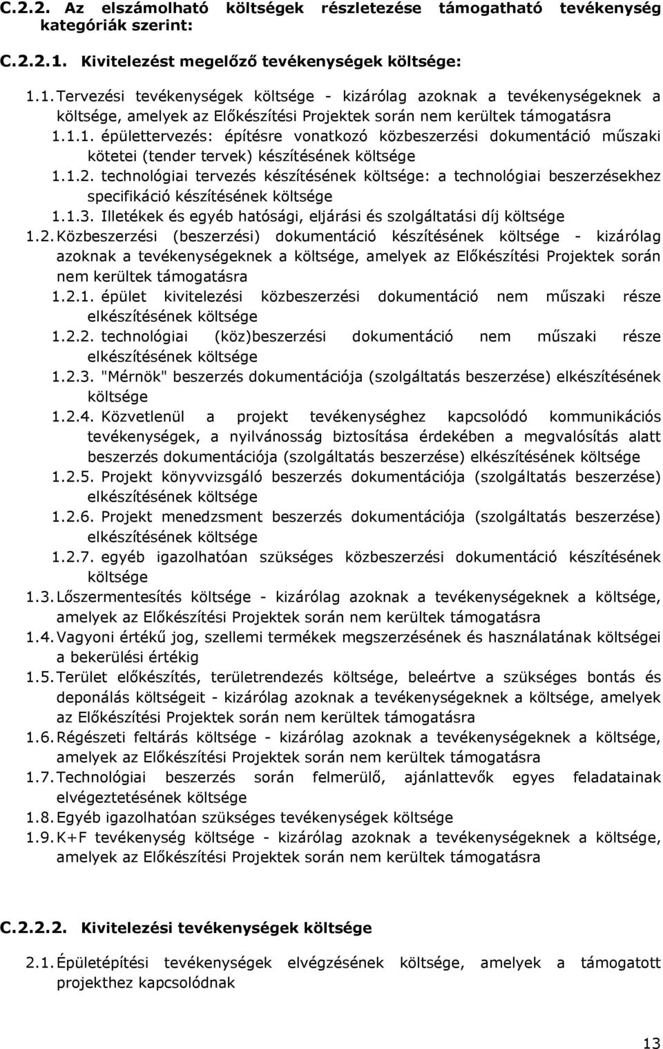 1.1. épülettervezés: építésre vonatkozó közbeszerzési dokumentáció műszaki kötetei (tender tervek) készítésének költsége 1.1.2.