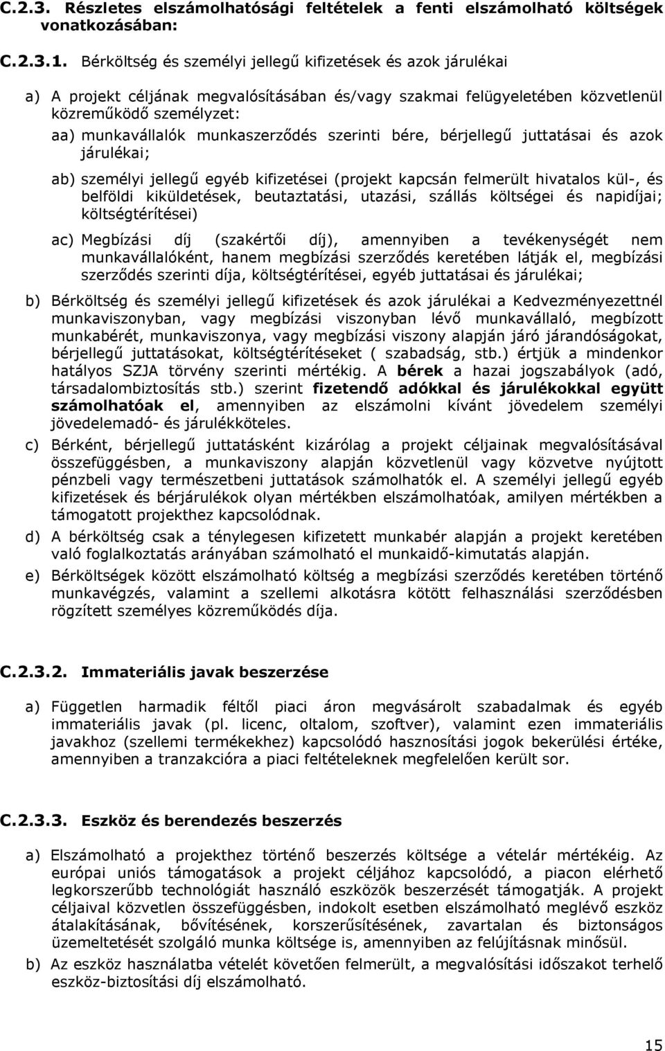 szerinti bére, bérjellegű juttatásai és azok járulékai; ab) személyi jellegű egyéb kifizetései (projekt kapcsán felmerült hivatalos kül-, és belföldi kiküldetések, beutaztatási, utazási, szállás