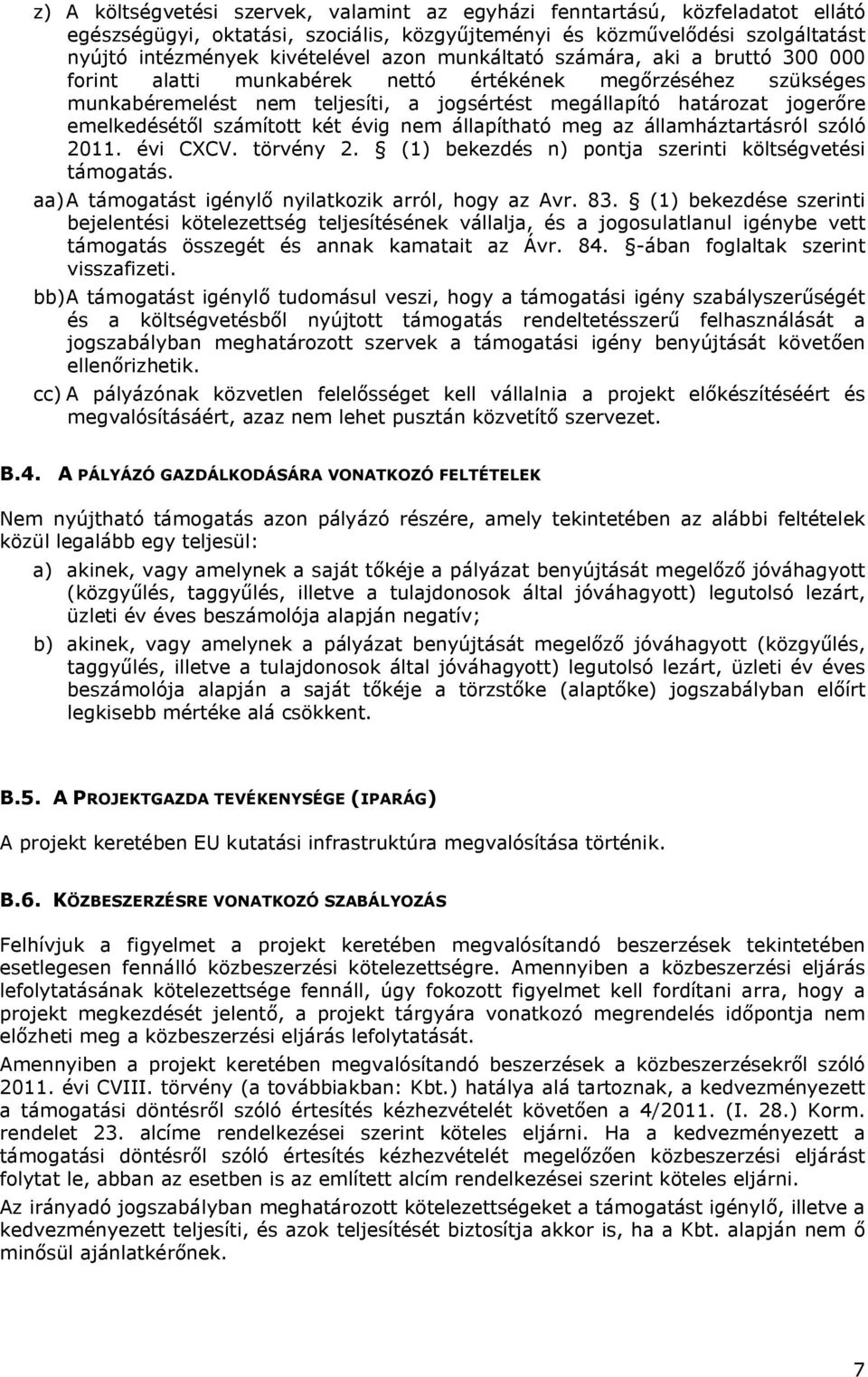 számított két évig nem állapítható meg az államháztartásról szóló 2011. évi CXCV. törvény 2. (1) bekezdés n) pontja szerinti költségvetési támogatás.