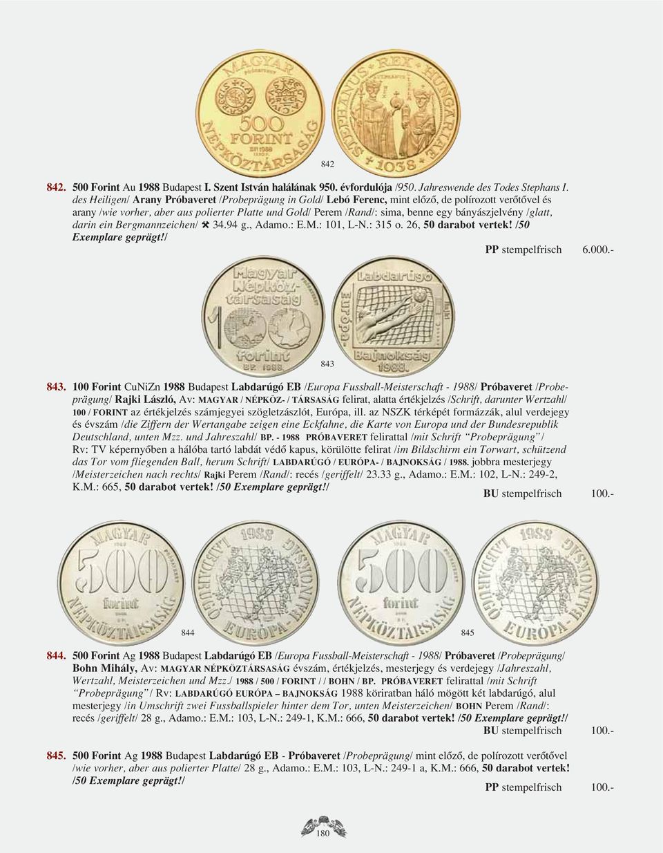 bányászjelvény /glatt, darin ein Bergmannzeichen/ é 34.94 g., Adamo.: E.M.: 101, L-N.: 315 o. 26, 50 darabot vertek! /50 Exemplare geprägt!/ PP stempelfrisch 6.000.- 843 843.