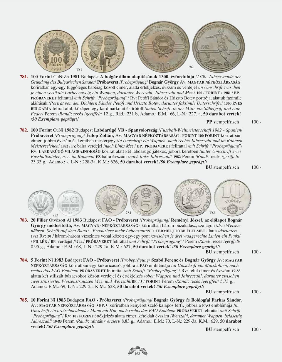 verdejel /in Umschrift zwischen je einen vertikale Lorbeerzweig ein Wappen, darunter Wertzahl, Jahreszahl und Mzz./ 100 / FORINT / 1981 / BP.