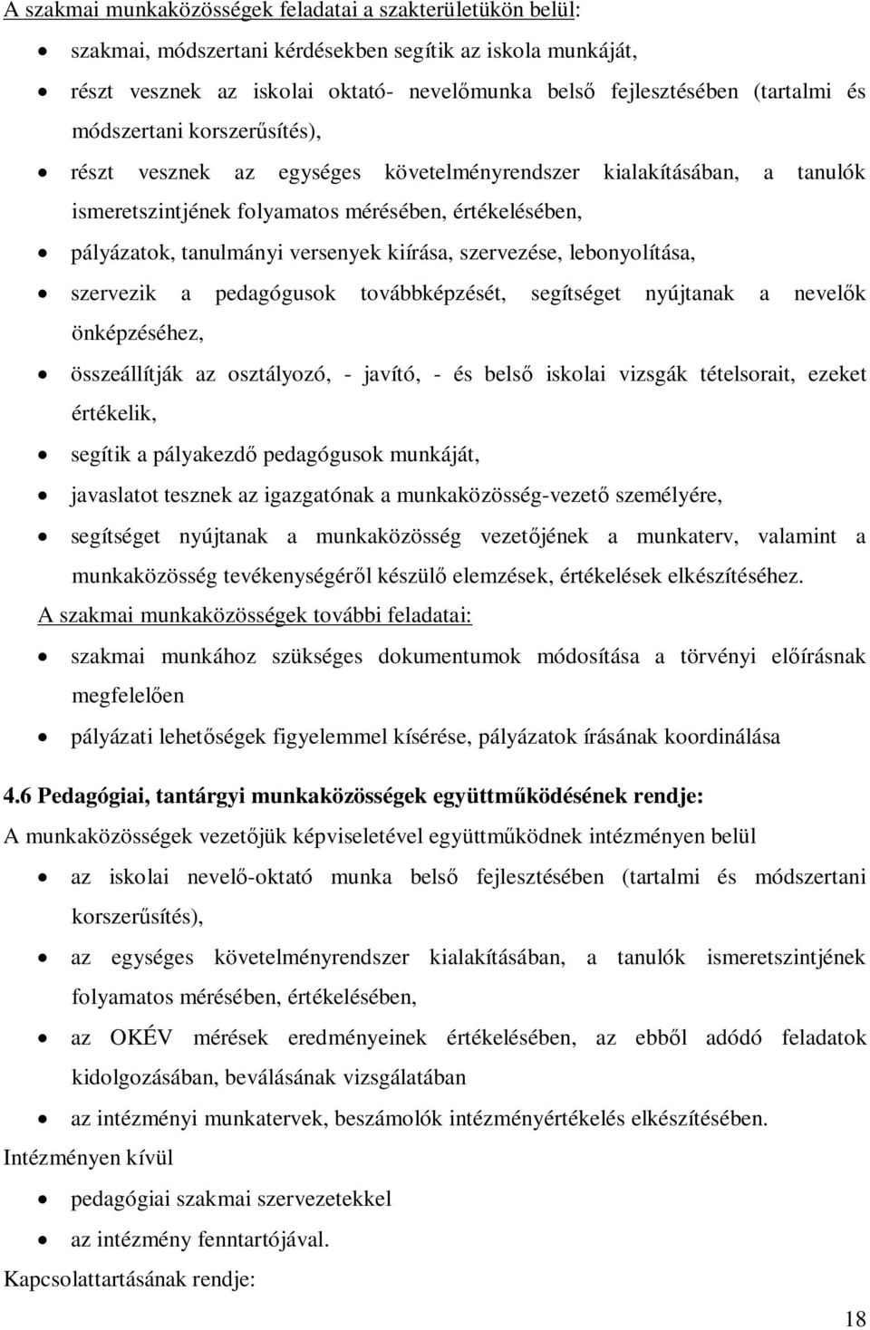 szervezése, lebonyolítása, szervezik a pedagógusok továbbképzését, segítséget nyújtanak a nevel k önképzéséhez, összeállítják az osztályozó, - javító, - és bels iskolai vizsgák tételsorait, ezeket