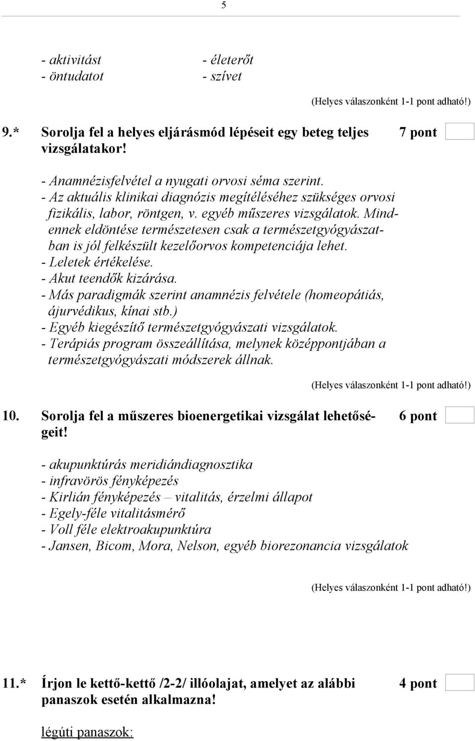 Mindennek eldöntése természetesen csak a természetgyógyászatban is jól felkészült kezelőorvos kompetenciája lehet. - Leletek értékelése. - Akut teendők kizárása.