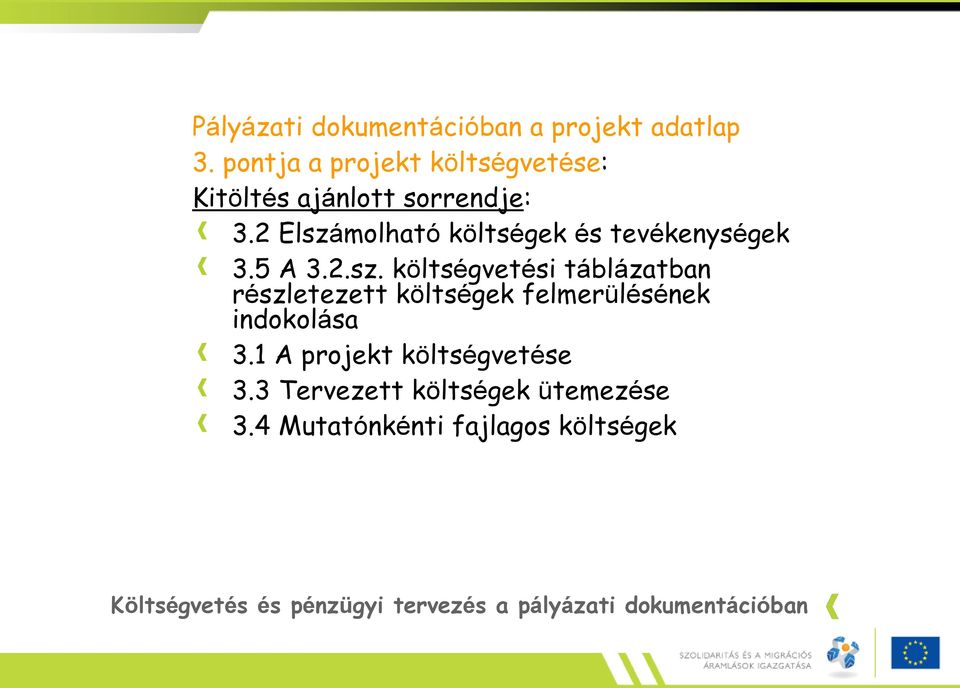 2 Elszámolható költségek és tevékenységek 3.5 A 3.2.sz. költségvetési táblázatban részletezett költségek felmerülésének indokolása 3.