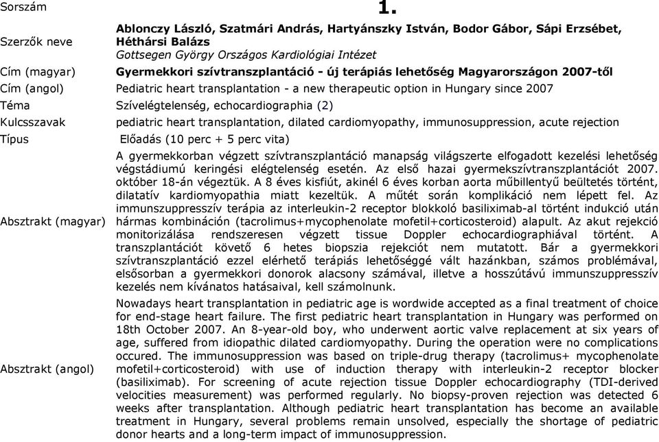 lehetőség Magyarországon 2007-től Pediatric heart transplantation - a new therapeutic option in Hungary since 2007 Téma Szívelégtelenség, echocardiographia (2) pediatric heart transplantation,