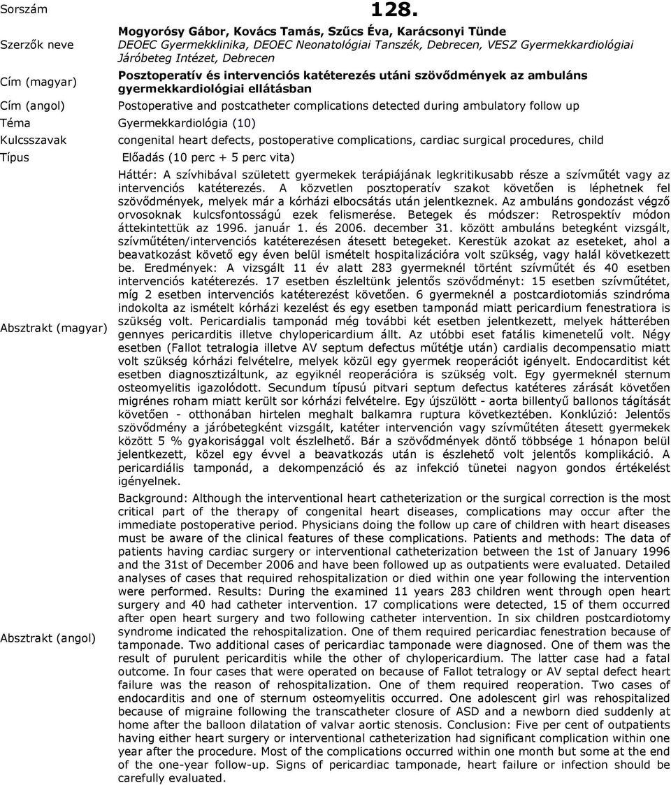 intervenciós katéterezés utáni szövődmények az ambuláns gyermekkardiológiai ellátásban Postoperative and postcatheter complications detected during ambulatory follow up congenital heart defects,