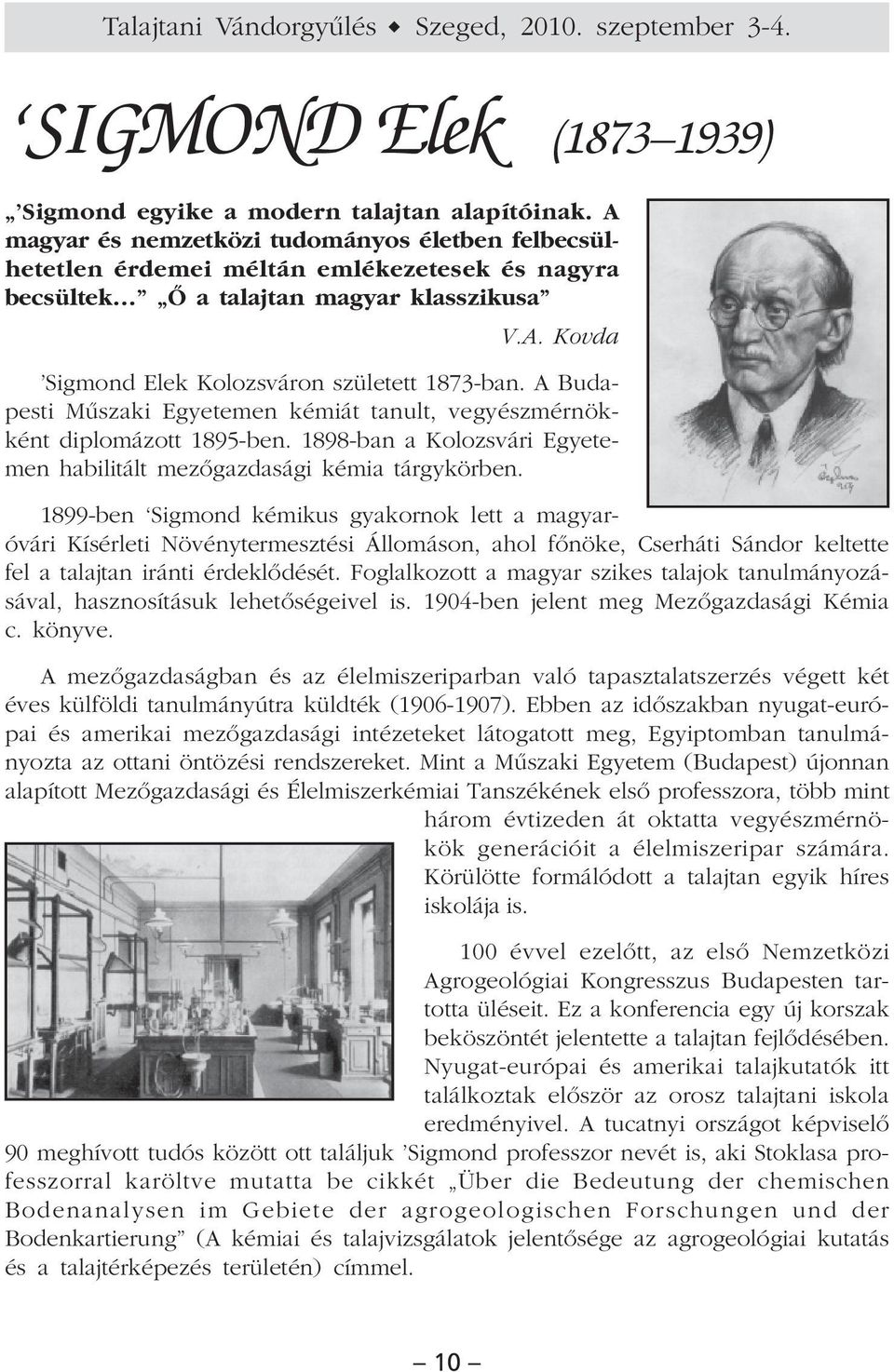 A Budapesti Mûszaki Egyetemen kémiát tanult, vegyészmérnökként diplomázott 1895-ben. 1898-ban a Kolozsvári Egyetemen habilitált mezõgazdasági kémia tárgykörben.