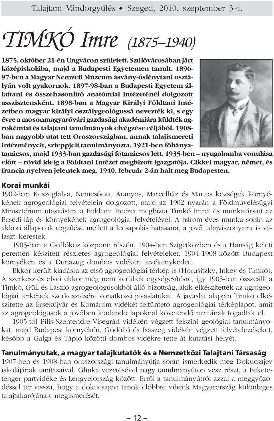1898-ban a Magyar Királyi Földtani Intézetben magyar királyi osztálygeológussá nevezték ki, s egy évre a mosonmagyaróvári gazdasági akadémiára küldték agrokémiai és talajtani tanulmányok elvégzése