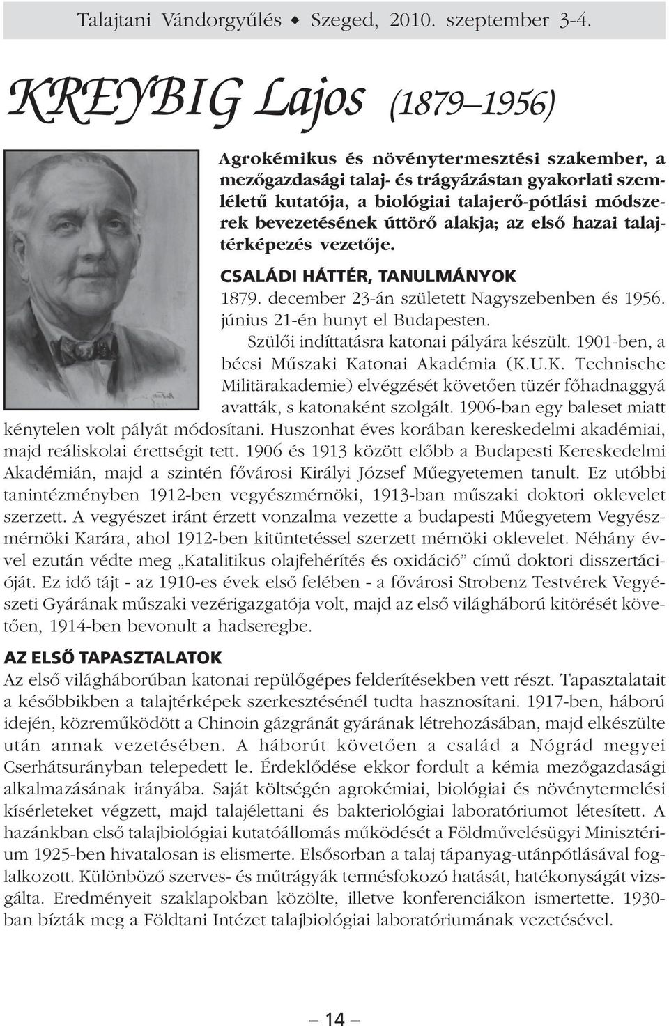 úttörõ alakja; az elsõ hazai talajtérképezés vezetõje. CSALÁDI HÁTTÉR, TANULMÁNYOK 1879. december 23-án született Nagyszebenben és 1956. június 21-én hunyt el Budapesten.