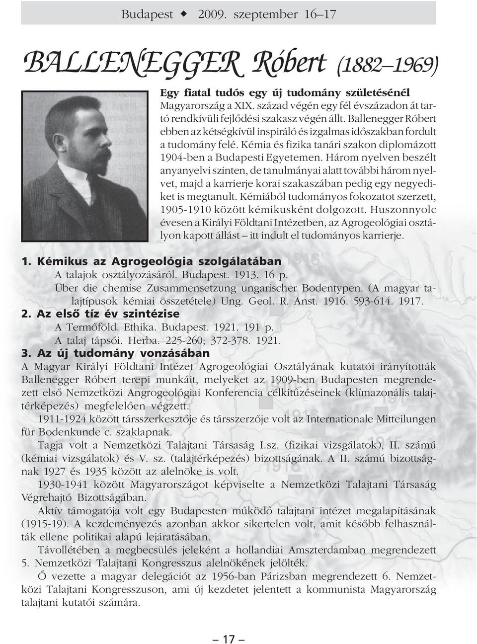 Kémia és fizika tanári szakon diplomázott 1904-ben a Budapesti Egyetemen.