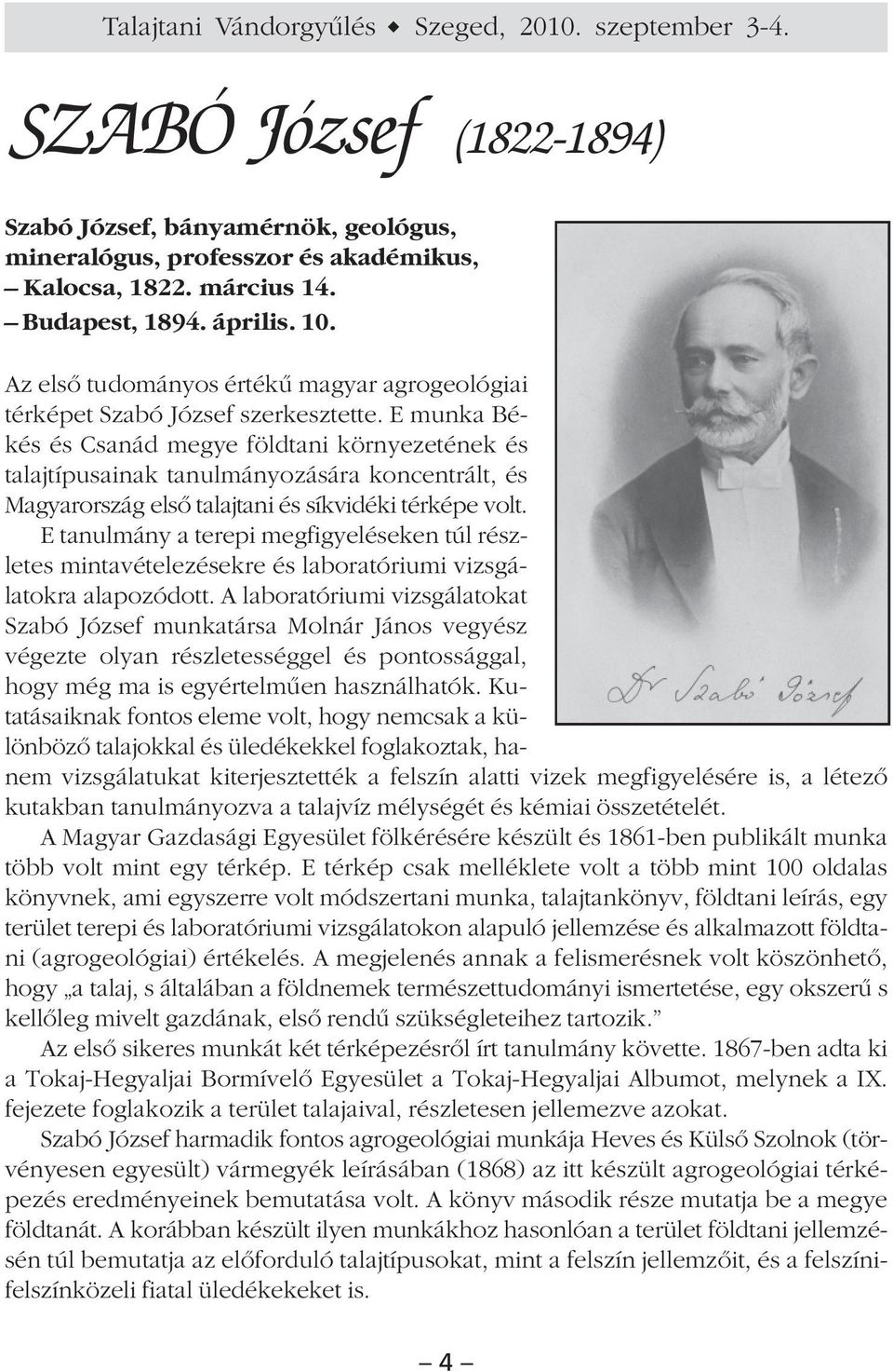 E munka Békés és Csanád megye földtani környezetének és talajtípusainak tanulmányozására koncentrált, és Magyarország elsõ talajtani és síkvidéki térképe volt.