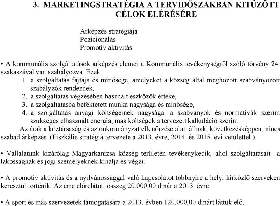 a szolgáltatás végzésében használt eszközök értéke, 3. a szolgáltatásba befektetett munka nagysága és minősége, 4.